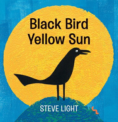 Black Bird Yellow Sun BLACK BIRD YELLOW SUN [ Steve Light ]