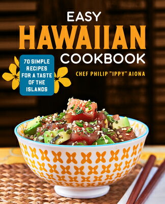 Easy Hawaiian Cookbook: 70 Simple Recipes for a Taste of the Islands EASY HAWAIIAN CKBK Chef Philip Ippy Aiona