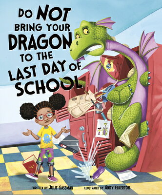Do Not Bring Your Dragon to the Last Day of School DO NOT BRING YOUR DRAGON TO TH （Do Not Take Your Dragon...） [ Julie Gassman ]