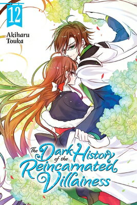The Dark History of the Reincarnated Villainess, Vol. 12 DARK HIST OF THE REINCARNATED （The Dark History of the Reincarnated Villainess） [ Akiharu Touka ]