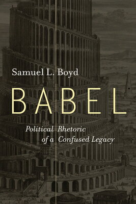 Babel: Political Rhetoric of a Confused Legacy BABEL [ Samuel L. Boyd ]