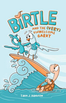 Birtle and the (Very) Unwelcome Garry: Vol 2. Volume 2 BIRTLE & THE (VERY) UNWELCOME （Birtle） [ Tara J. Hannon ]