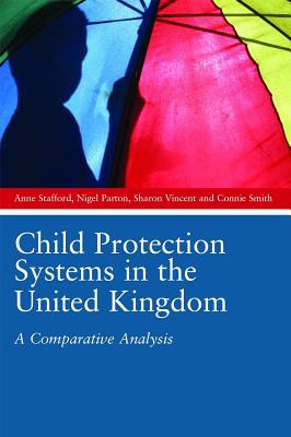 Child Protection Systems in the United Kingdom: A Comparative Analysis CHILD PROTECTION SYSTEMS IN TH [ Anne Stafford ]