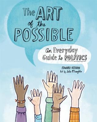 The Art of the Possible: An Everyday Guide to Politics ART OF THE POSSIBLE [ Edward Keenan ]