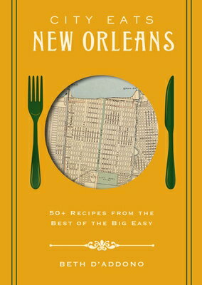 City Eats: New Orleans: 50 Recipes from the Best of Crescent City CITY EATS NEW ORLEANS （City Eats） [ Beth D'Addono ]