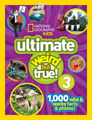 National Geographic Kids Ultimate Weird But True 3: 1,000 Wild and Wacky Facts and Photos! NATL GEOGRAPHIC KIDS ULTIMATE Weird But True [ National Geographic Kids ]
