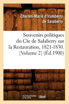 Souvenirs Politiques Du Comte de Salaberry Sur La Restauration, 1821-1830 (d.1900) FRE-SOUVENIRS POLITIQUES DU CO （Sciences Sociales） [ de Salaberry C. M. ]