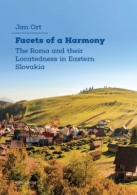Facets of a Harmony: The Roma and Their Locatedness in Eastern Slovakia FACETS OF A HARMONY 