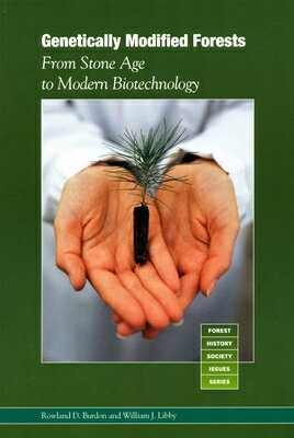 Genetically Modified Forests: From Stone Age to Modern Biotechnology GENETICALLY MODIFIED FORESTS （Forest History Society Issues） [ Rowland D. Burdon ]
