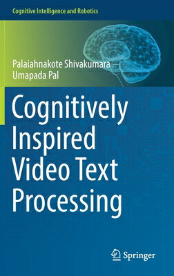 Cognitively Inspired Video Text Processing TEX （Cognitive Intelligence and Robotics） [ Palaiahnakote Shivakumara ]