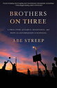 Brothers on Three: A True Story of Family, Resistance, and Hope on a Reservation in Montana BROTHERS ON 3 Abe Streep