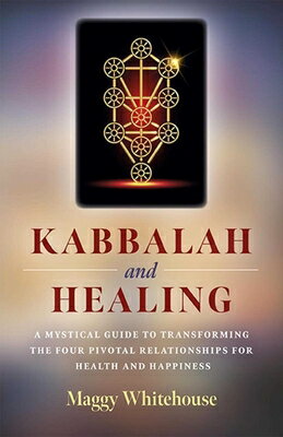 Kabbalah and Healing: A Mystical Guide to Transforming the Four Pivotal Relationships for Health and KABBALAH & HEALING A MYSTICAL [ Maggy Whitehouse ]