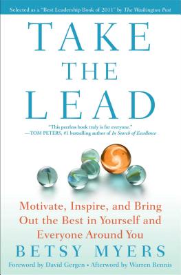 Take the Lead: Motivate, Inspire, and Bring Out the Best in Yourself and Everyone Around You TAKE THE LEAD Betsy Myers