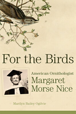 For the Birds: American Ornithologist Margaret Morse Nice FOR THE BIRDS [ Marilyn Bailey Ogilvie ]