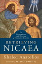 ŷ֥å㤨Retrieving Nicaea: The Development and Meaning of Trinitarian Doctrine RETRIEVING NICAEA [ Khaled Anatolios ]פβǤʤ8,694ߤˤʤޤ