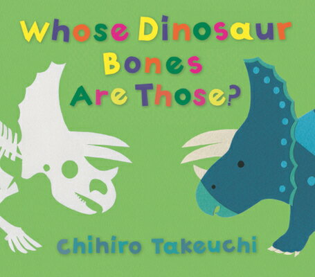 Whose Dinosaur Bones Are Those? WHOSE DINOSAUR BONES ARE THOSE [ Chihiro Takeuchi ]