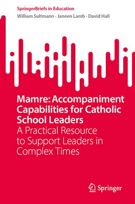Mamre: Accompaniment Capabilities for Catholic School Leaders: A Practical Resource to Support Leade MAMRE ACCOMPANIMENT CAPABILITI （Springerbriefs in Education） 