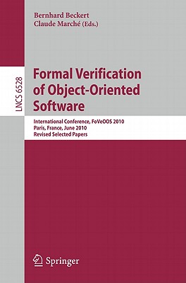 This book presents the thoroughly refereed post-conference proceedings of the International Conference on Formal Verification of Object-Oriented Software, FoVeOOS 2010, held in Paris, France, in June 2010 - organised by COST Action IC0701. 
The 11 revised full papers presented together with 2 invited talks were carefully reviewed and selected from 21 submissions. Formal software verification has outgrown the area of academic case studies, and industry is showing serious interest. The logical next goal is the verification of industrial software products. Most programming languages used in industrial practice are object-oriented, e.g. Java, C++, or C#. FoVeOOS 2010 aimed to foster collaboration and interactions among researchers in this area.