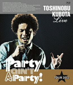 25th Anniversary Toshinobu Kubota Concert Tour 2012 Party ain't A Party! 【Blu-ray】･･･