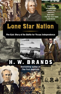 Lone Star Nation: Lone Star Nation: The Epic Story of the Battle for Texas Independence LONE STAR NATION [ H. W. Brands ]