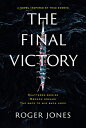 The Final Victory: Shattered Bodies, Broken Dreams, the Race to Win Back Hope FINAL VICTORY Roger Jones