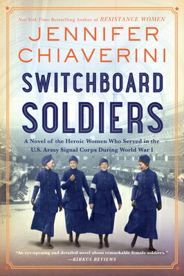 Switchboard Soldiers: A Novel of the Heroic Women Who Served in the U.S. Army Signal Corps During Wo SWITCHBOARD SOLDIERS [ Jennifer Chiaverini ]