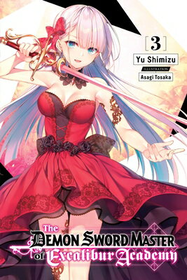 The Demon Sword Master of Excalibur Academy, Vol. 3 (Light Novel): Volume 3 DEMON SWORD MASTER OF EXCALIBU （The Demon Sword Master of Excalibur Academy (Light Novel)） [ Yu Shimizu ]