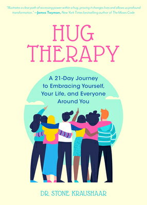 Hug Therapy: A 21-Day Journey to Embracing Yourself, Your Life, and Everyone Around You HUG THERAPY 