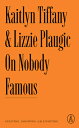 On Nobody Famous: Guesting, Gossiping, Gallivanting ON NOBODY FAMOUS （Atlantic Editions） [ Kaitlyn Tiffany ]