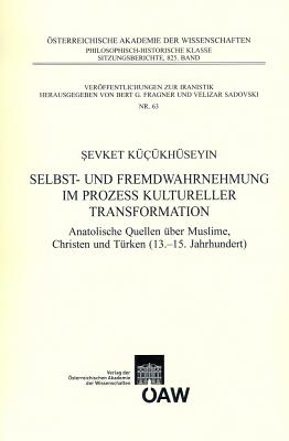 Selbst- Und Fremdwahrnehmung Im Prozess Kultureller Transformation: Anatolische Quellen Uber Muslime GER-SELBST- UND FREMDWAHRNEHMU （Sitzungsberichte Der Philosophisch-Historischen Klasse） 