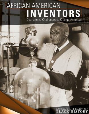 African American Inventors: Overcoming Challenges to Change America AFRICAN AMER INVENTORS （Lucent Library of Black History） [ Sophie Washburne ]