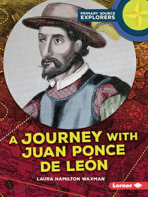 A Journey with Juan Ponce de Len JOURNEY W/JUAN PONCE DE LEON （Primary Source Explorers） [ Laura Hamilton Waxman ]