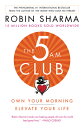 The 5am Club: Own Your Morning. Elevate Your Life. 5AM CLUB Robin Sharma