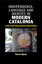 Independence, Language and Identity in Modern Catalonia: A Study in Socio-Cultural and Socio-Politic INDEPENDENCE LANGUAGE IDENTI （Lse Studies in Spanish History） Steven Byrne