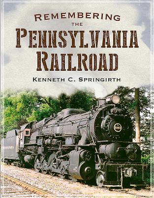 Remembering the Pennsylvania Railroad REMEMBERING THE PENNSYLVANIA R （America Through Time） [ Kenneth C. Springirth ]
