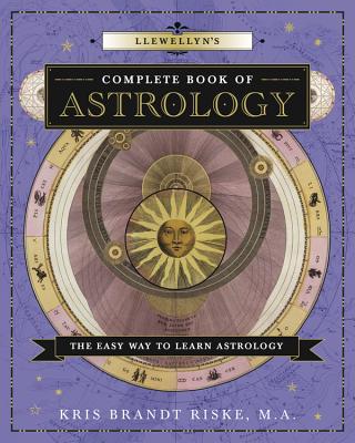 Llewellyn 039 s Complete Book of Astrology: The Easy Way to Learn Astrology LLEWELLYNS COMP BK OF ASTROLOG （Llewellyn 039 s Complete Book） Kris Brandt Riske