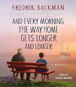 And Every Morning the Way Home Gets Longer and Longer: A Novella AND EVERY MORNING THE WAY HO D Fredrik Backman