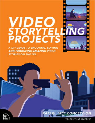 Video Storytelling Projects: A DIY Guide to Shooting, Editing and Producing Amazing Video Stories on