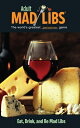 Eat, Drink, and Be Mad Libs: World's Greatest Food and Wine Game ADULT MAD LIBS ...