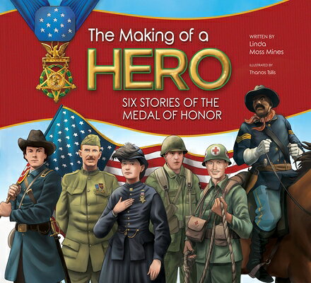 The Making of a Hero: Six Stories of the Medal of Honor MAKING OF A HERO [ Linda Moss Mines ]