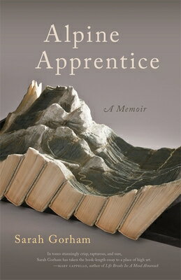 Alpine Apprentice ALPINE APPRENTICE （Crux: The Georgia Literary Nonfiction） [ Sarah Gorham ]