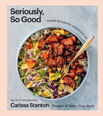 Seriously, So Good: Simple Recipes for a Balanced Life (a Cookbook) SERIOUSLY SO GOOD [ Carissa Stanton ]