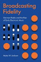 Broadcasting Fidelity: German Radio and the Rise of Early Electronic Music BROAD...