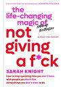 The Life-Changing Magic of Not Giving a F ck: How to Stop Spending Time You Don 039 t Have with People Y LIFE-CHANGING MAGIC OF NOT GIV （No F cks Given Guide） Sarah Knight