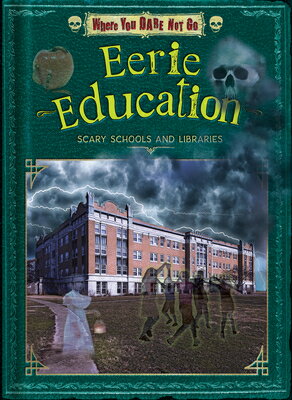 Eerie Education: Scary Schools and Libraries EERIE EDUCATION （Where You Dare Not Go） 