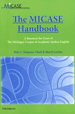 The MICASE Handbook: A Resource for Users of the Michigan Corpus of Academic Spoken English