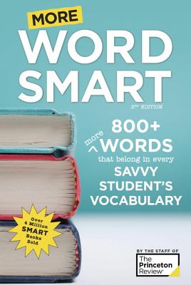 More Word Smart, 2nd Edition: 800+ More Words That Belong in Every Savvy Student's Vocabulary SMART GD MORE WORD SMART 2ND / （Smart Guide (Creative Homeowner)） [ The Princeton Review ]