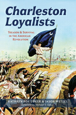 Charleston Loyalists: Treason and Survival in the American Revolution CHARLESTON LOYALISTS （Military） 