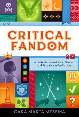 Critical Fandom: Representations of Race, Gender, and Sexuality in Fan Fiction CRITICAL FANDOM （Fandom & Culture） 