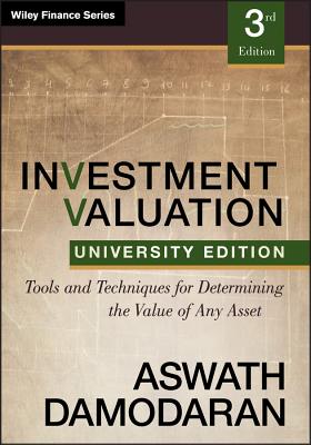 Investment Valuation: Tools and Techniques for Determining the Value of Any Asset, University Editio INVESTMENT VALUATION 3/E （Wiley Finance） 